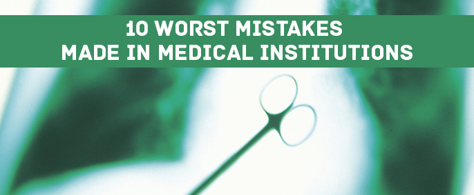 Worst Mistakes Made In Medical Institutions